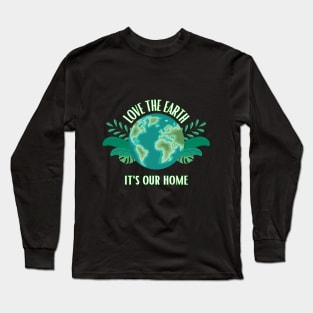 Love The Earth It's Our Home Long Sleeve T-Shirt